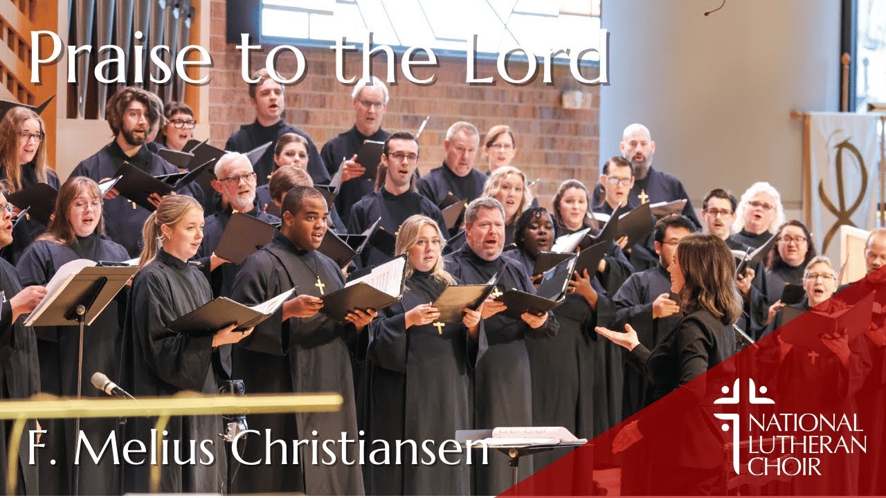 Praise to the Lord - F. Melius Christiansen | National Lutheran Choir
