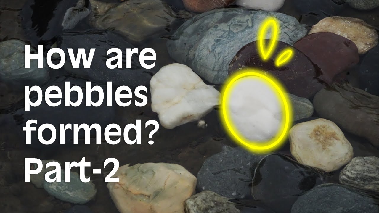 How are pebbles formed? Part-2