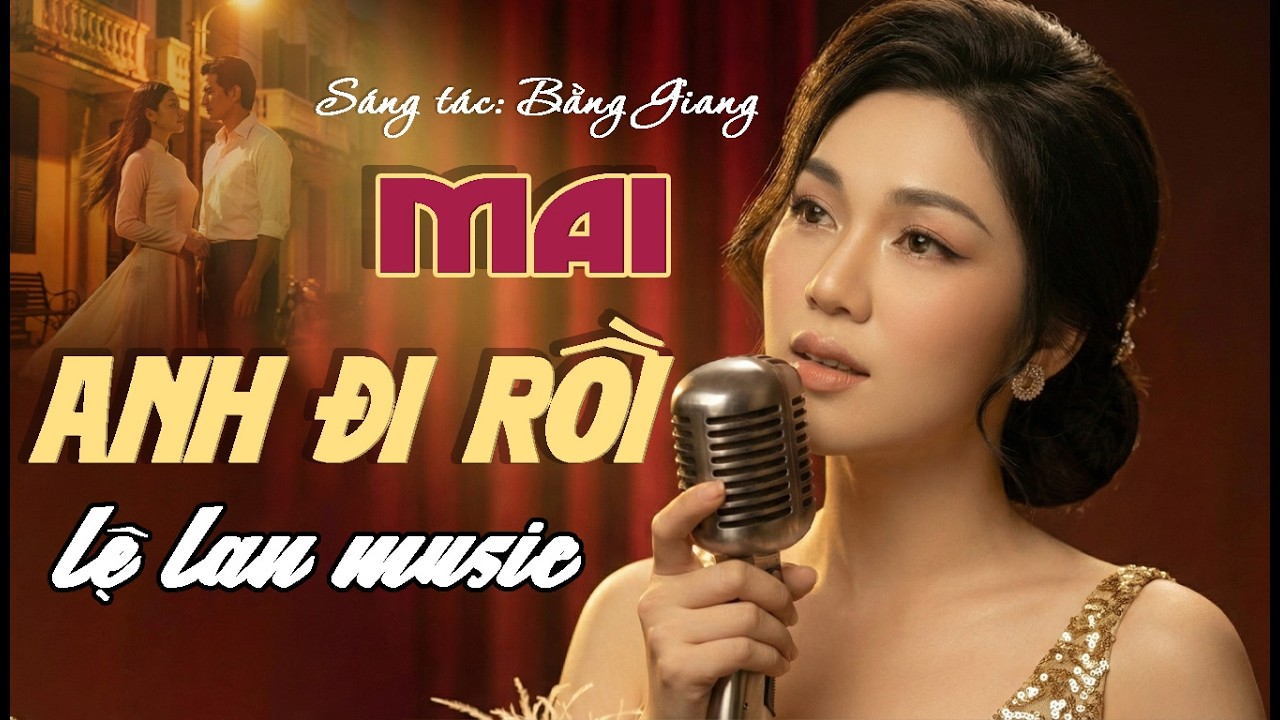[MV OFFICAL] MAI ANH ĐI RỒI - LỆ LAN | Giọng Ca Khiến Hàng Triệu Trái Tim Rơi Lệ