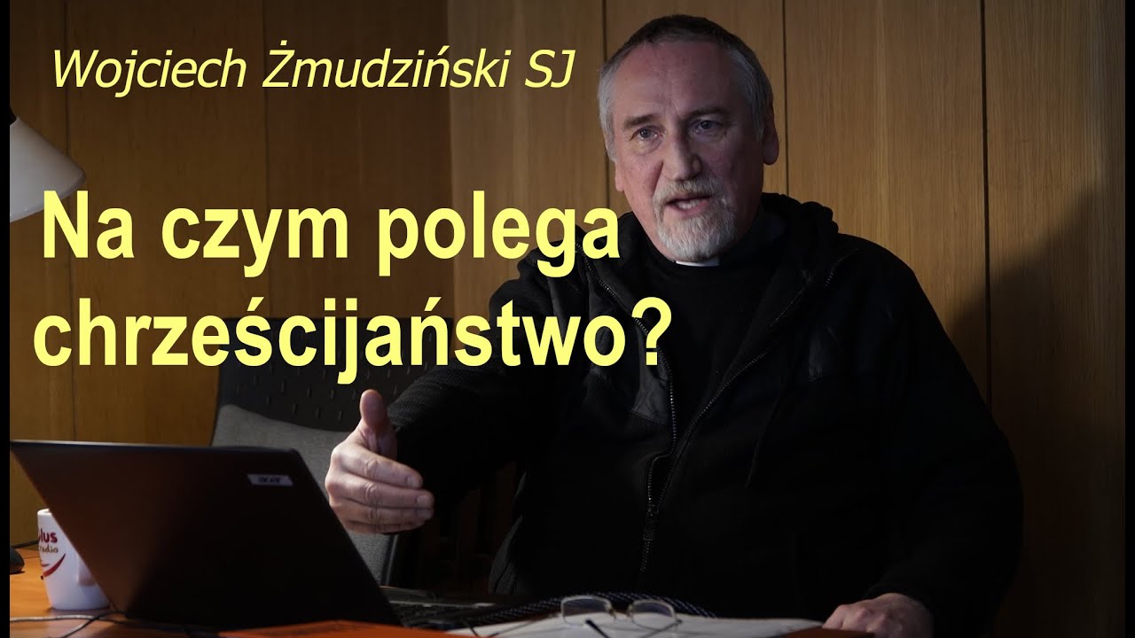 Na czym polega chrześcijaństwo? | Wojciech Żmudziński SJ