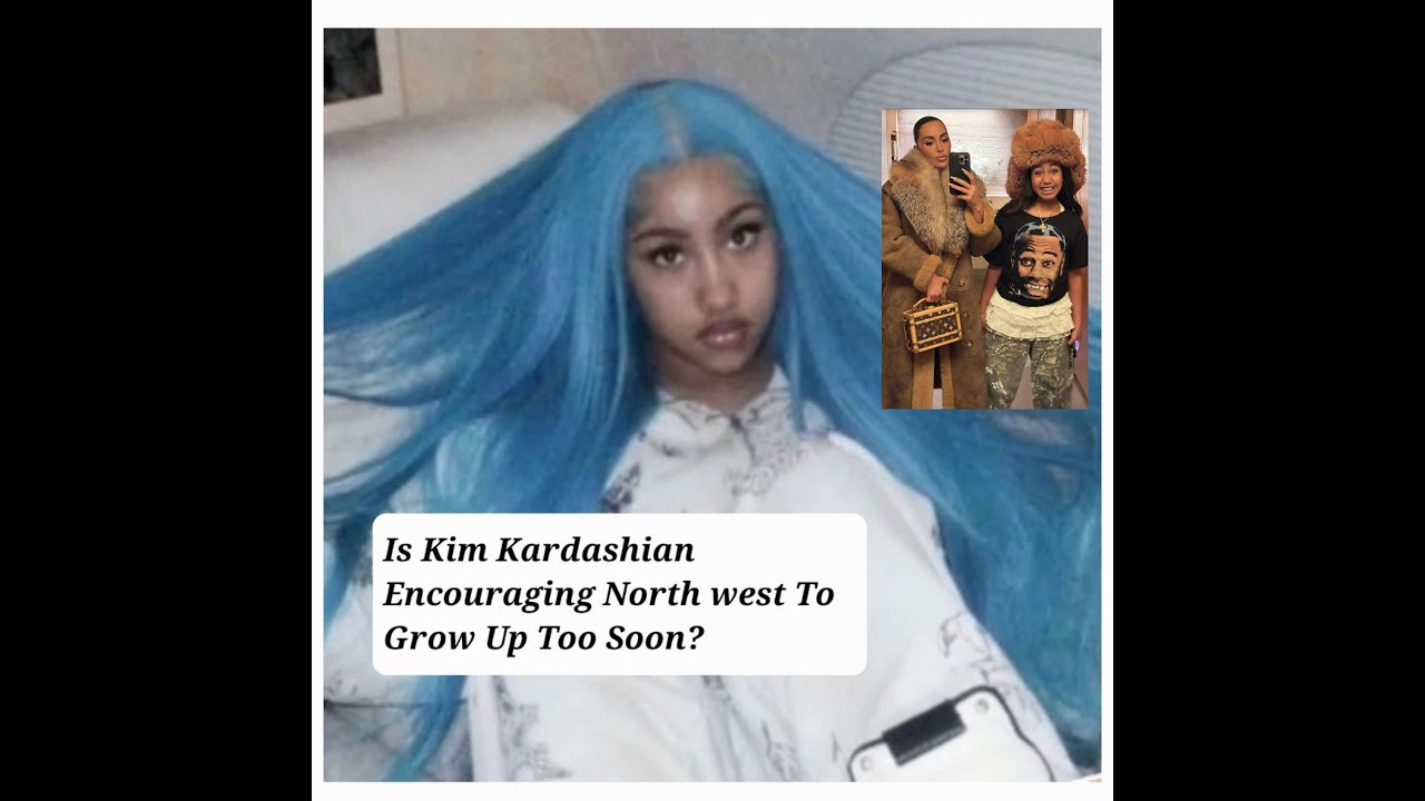 Is Kim Kardashian Encouraging North West To Grown Up Too Soon?