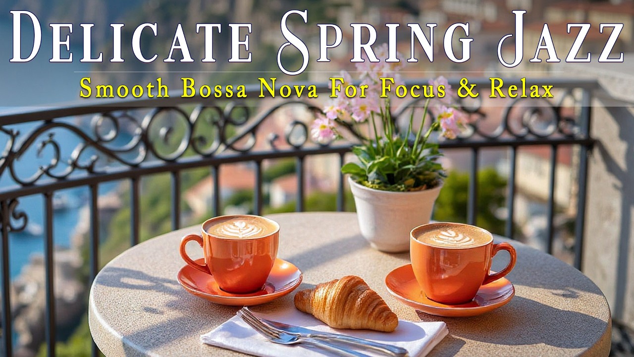 Delicate Spring Coffee Jazz ☕ Sunny Morning Café Ambience & Smooth Bossa Nova for Focus & Relax
