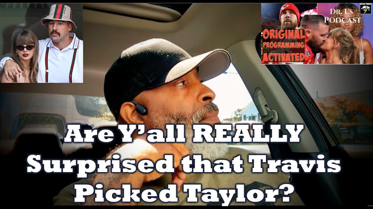Why Are Y'all SURPRISED Travis Picked Taylor?
