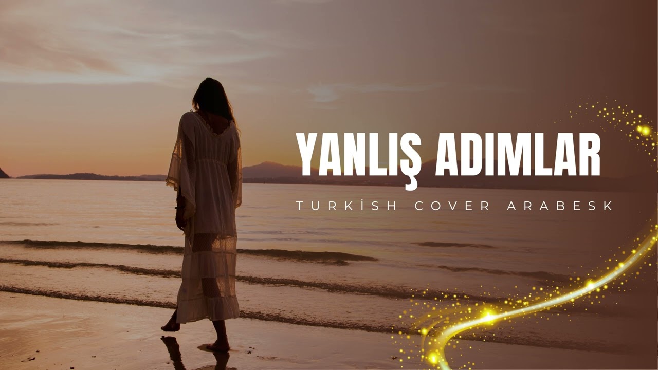 Yanlış Adımlar Cover - Turkish Cover Arabesk
