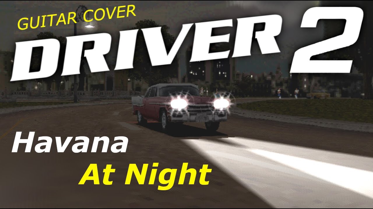 Driver 2 – Havana At Night (Cover)