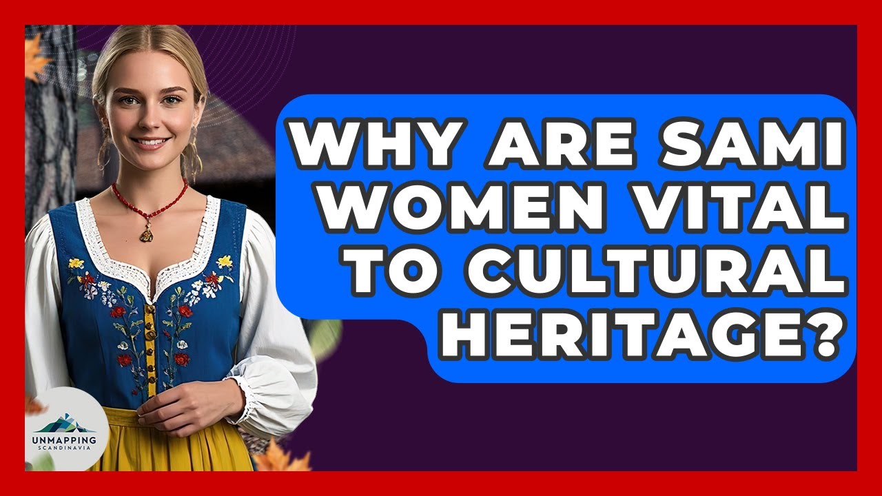 Why Are Sami Women Vital To Cultural Heritage? - Unmapping Scandinavia