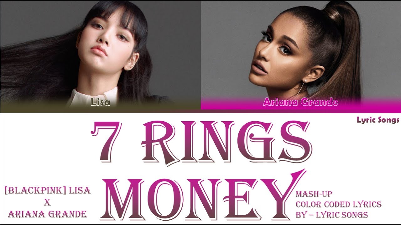 [ARIANA GRANDE] 7 RINGS X [BLACKPINK - LISA] MONEY Mashup Color Coded Lyrics - Lyric Songs