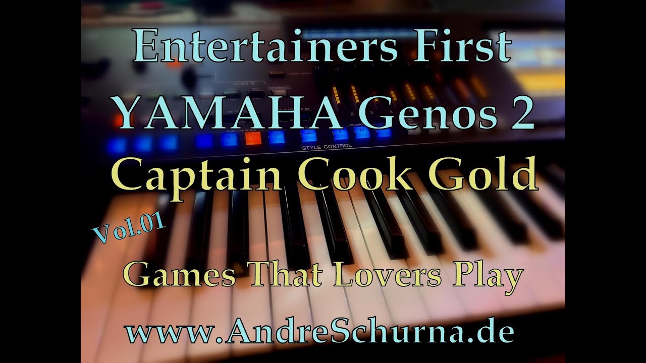 Captain Cook Gold Edition Vol.01 Games that Lovers play für YAMAHA Genos 2 www.AndreSchurna.de