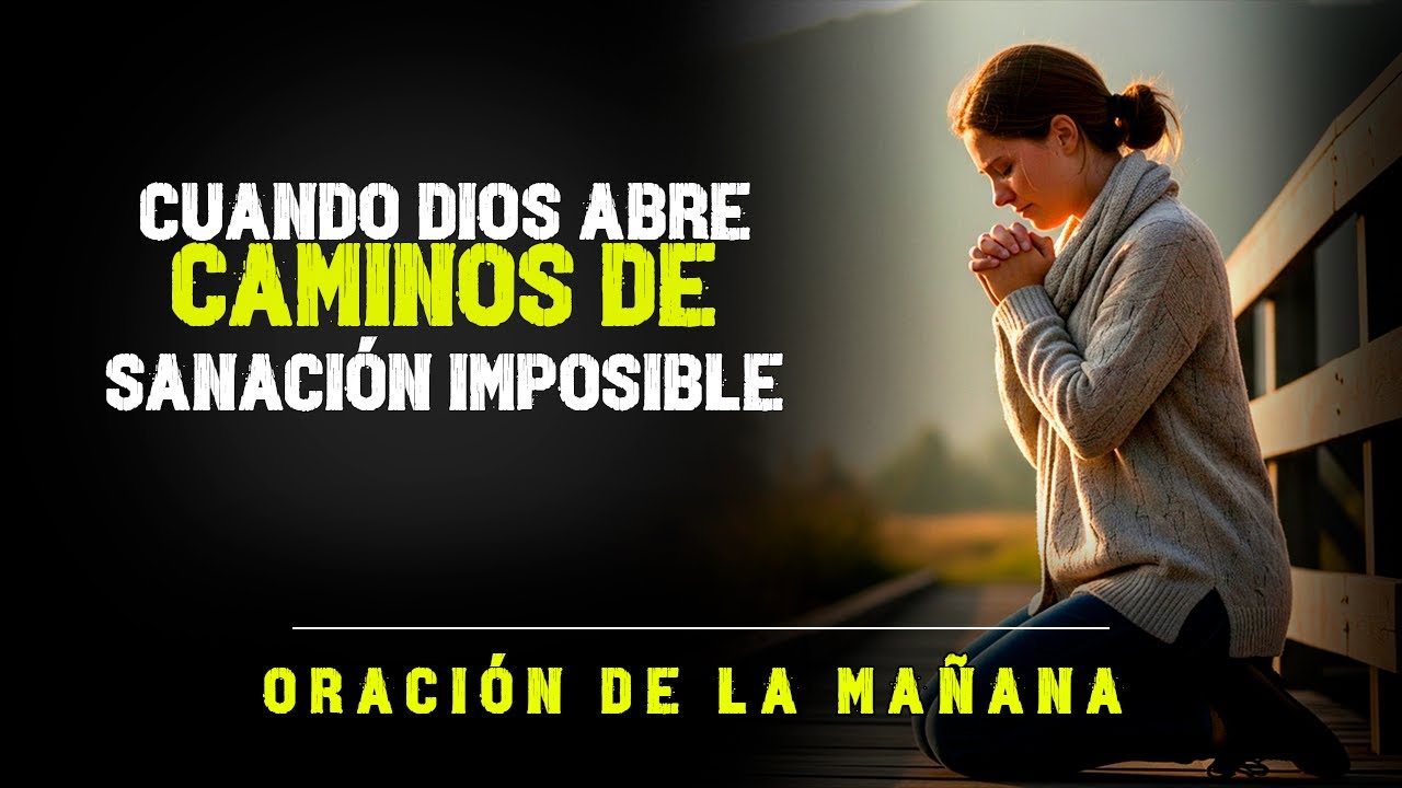Cuando Dios Abre Caminos de Sanación Imposible | Oración de la Mañana