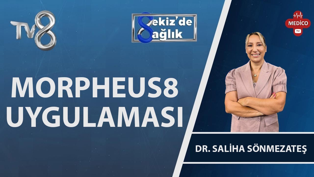 Morpheus8 Uygulaması Nedir? | Dr. Saliha Sönmezateş | 8'de Sağlık