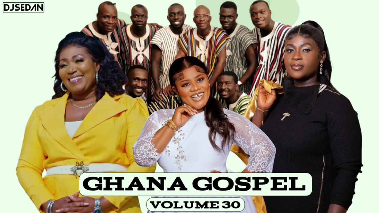 Ghana Gospel VOl.30 | DJ Sedan & Soul Winners, Obaapa Christy, Grace Ashly, Francis Amo, Elder Mreku