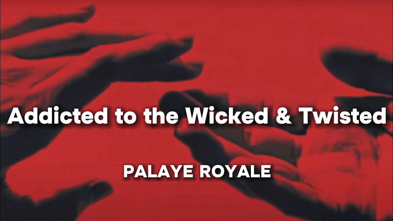 PALAYE ROYALE - Addicted to the Wicked & Twisted (Lyrics)