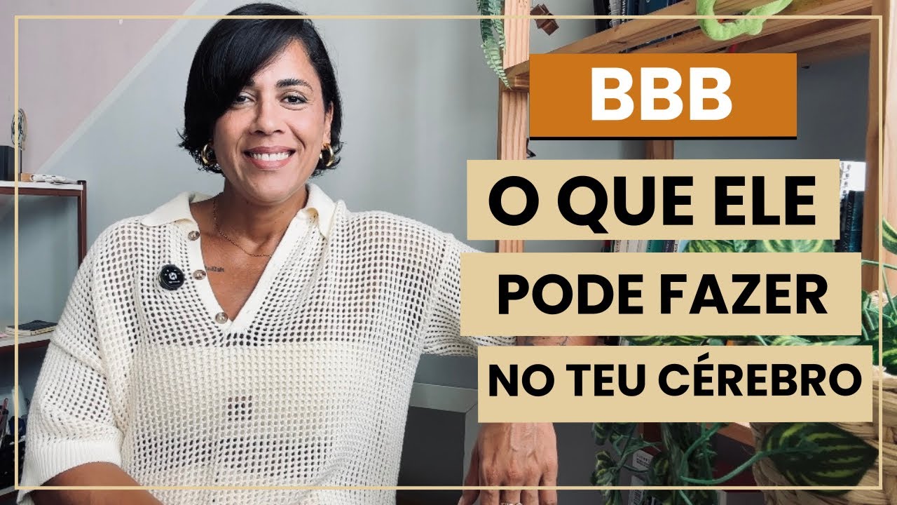 BBB - Não é só entretenimento. O que ele faz com a sua mente? 