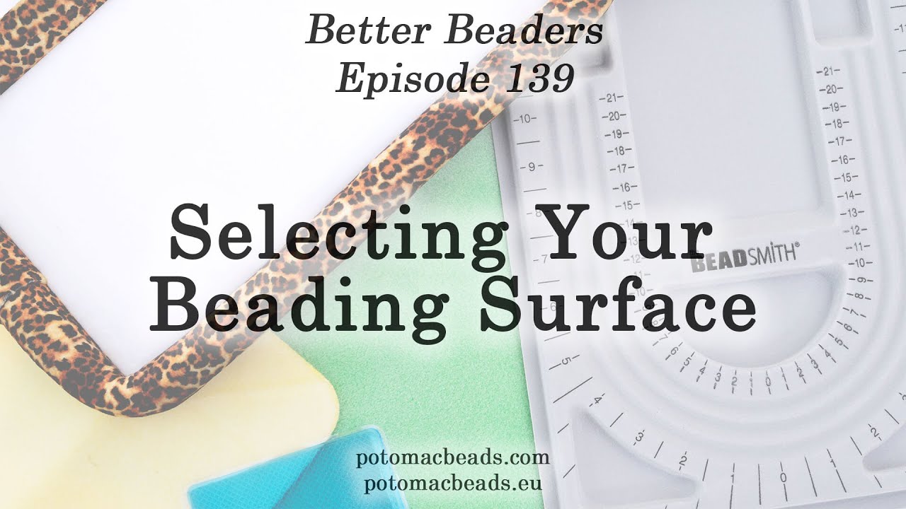 Selecting Your Beading Surface - Better Beaders Episode by PotomacBeads