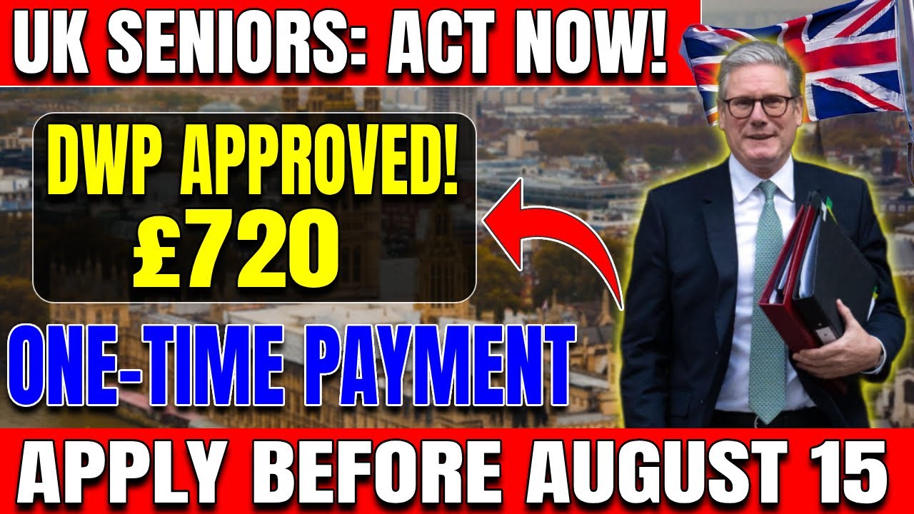 ✅ DWP Approves &pound;720 One-Time Payment &ndash; UK Seniors Must Apply Before August 15 &ndash; Are You eligible?
