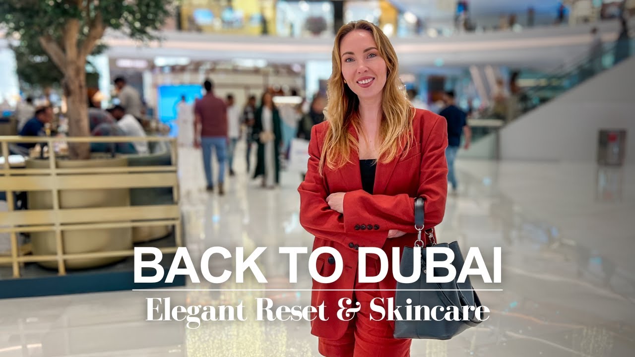 I’m Back to Dubai 🛬 Elegant Reset, Biologique Recherche Skincare & Crowded Downtown