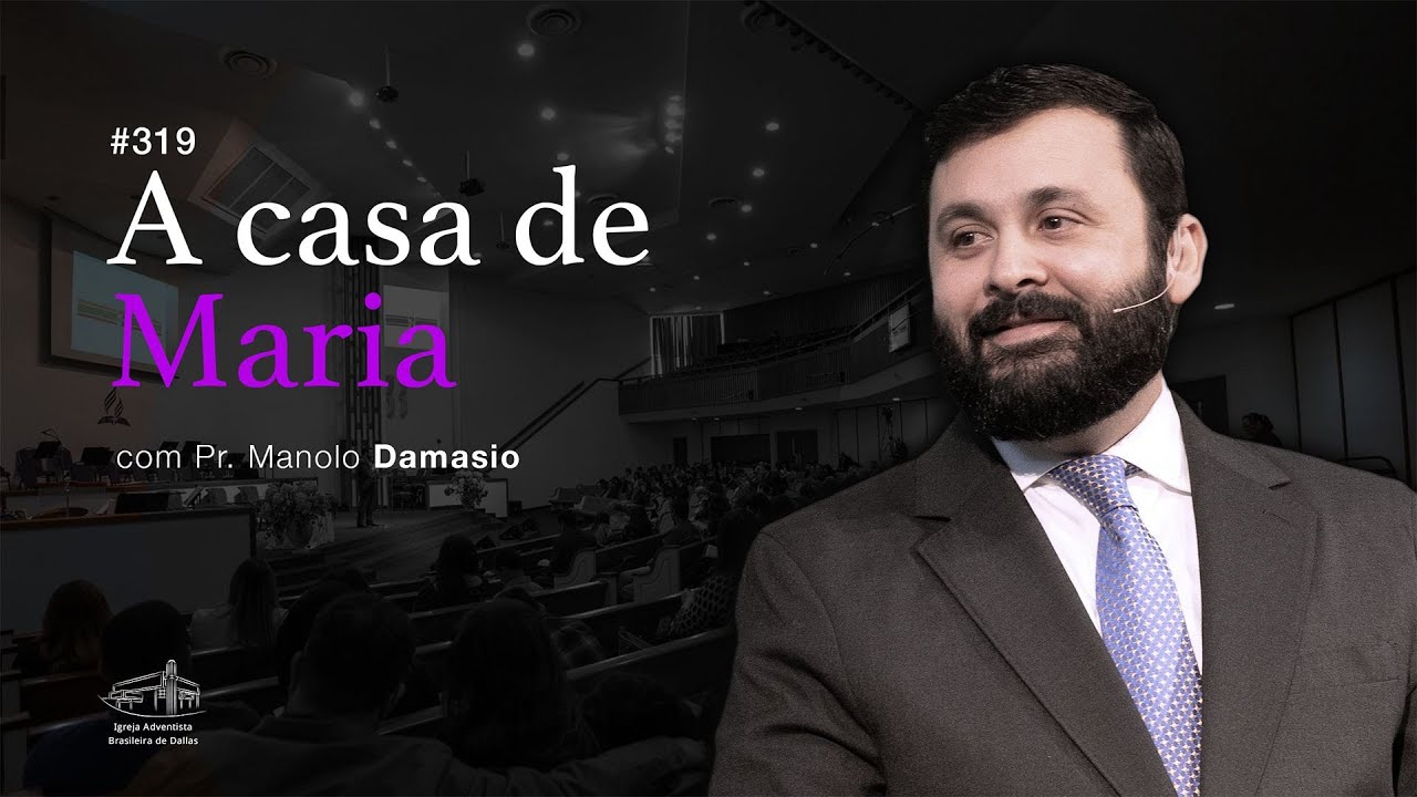 Sermão #319 I A casa de Maria — Pr. Manolo Damasio