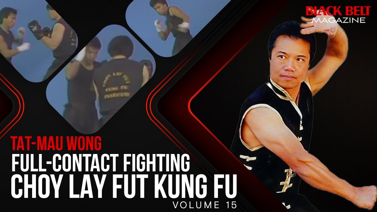 Choy Lay Fut Kung Fu (Vol 15) - Full-Contact Fighting With Tat-Mau Wong | Black Belt Magazine