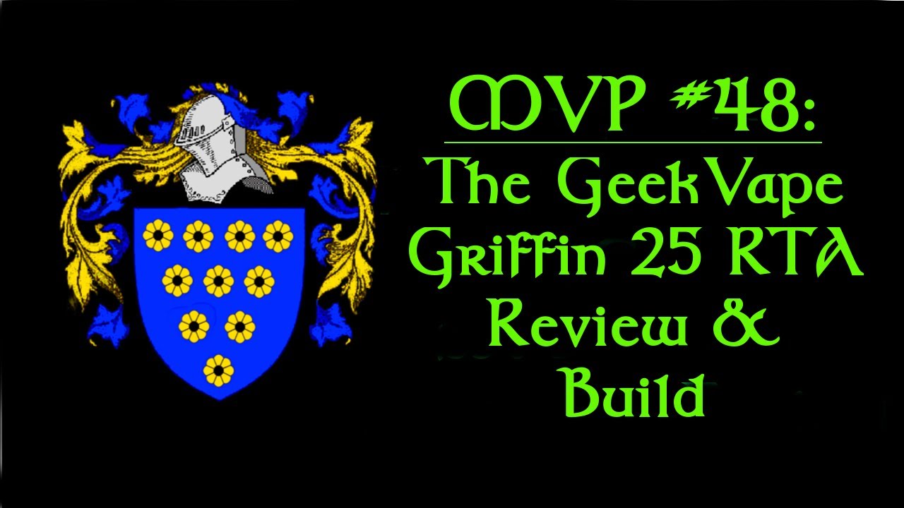 MVP #48: The Geek Vape Griffin 25 RTA Review & Build