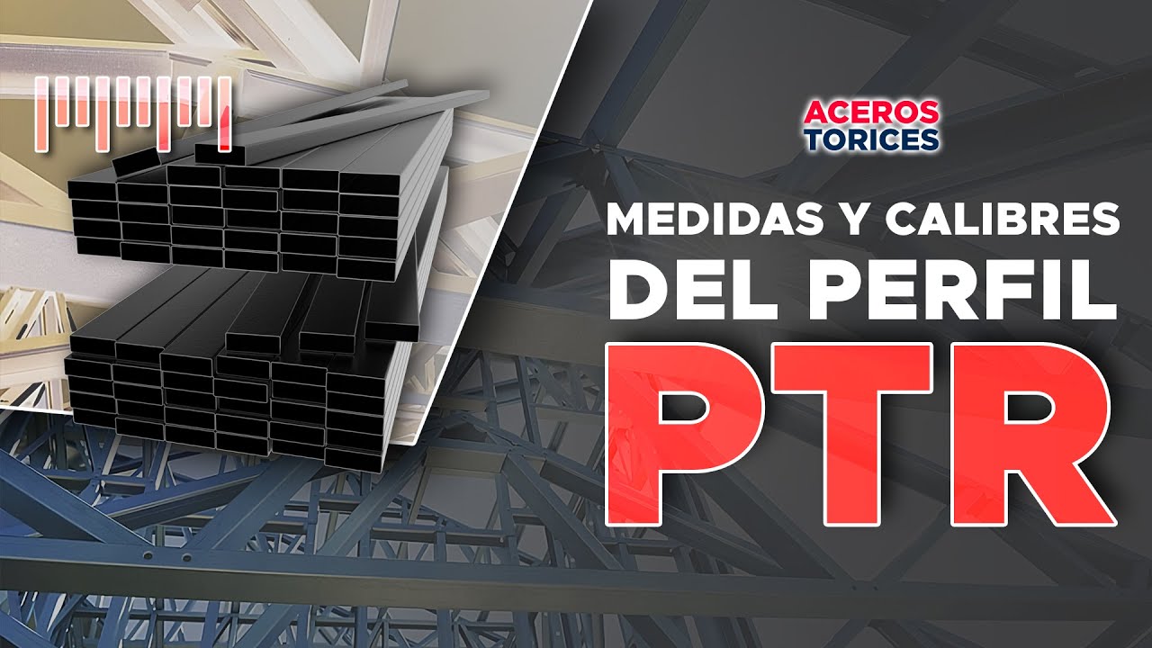 Perfil PTR &iexcl;Conoce sus medidas y calibres m&aacute;s &uacute;tiles en construcci&oacute;n!