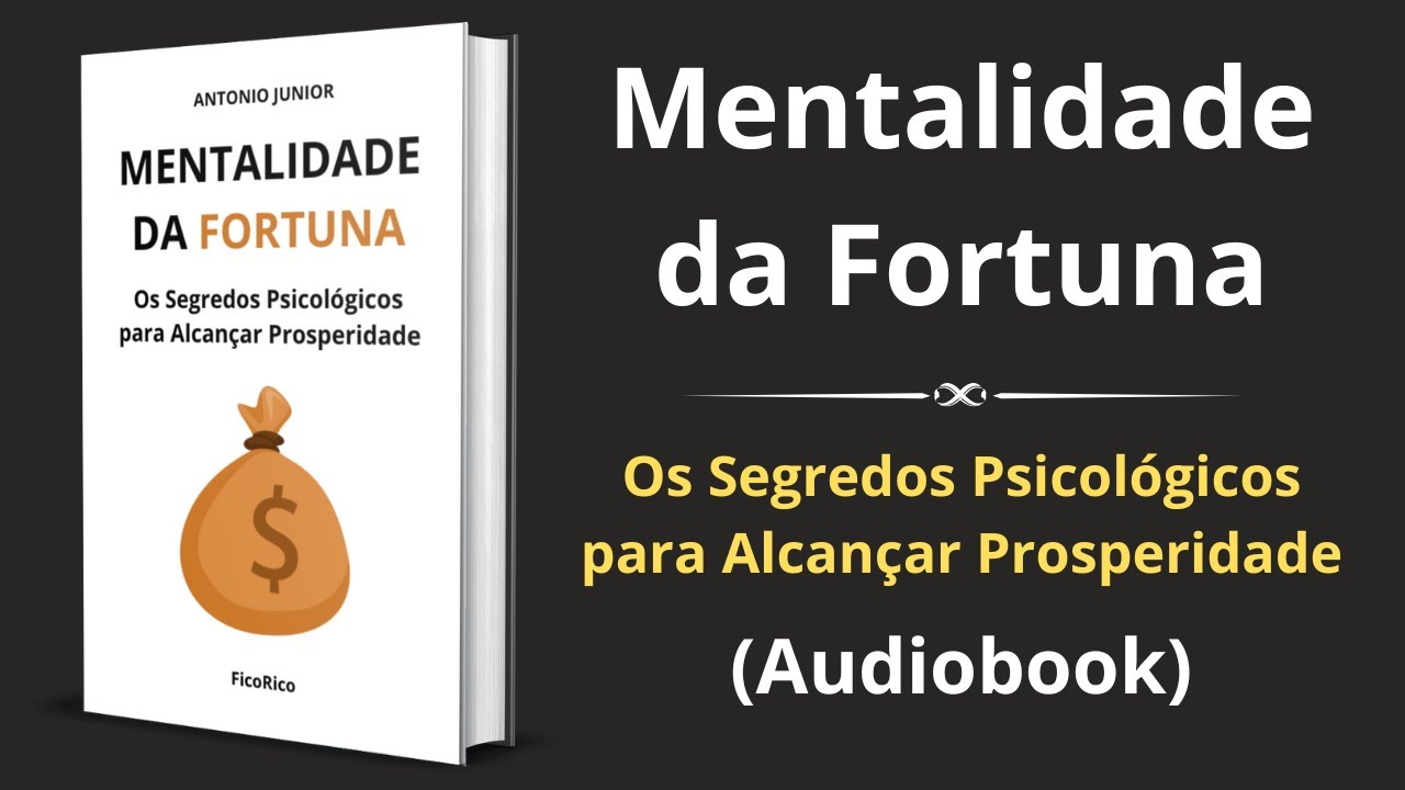 Mentalidade da Fortuna: Os Segredos Psicológicos para Alcançar Prosperidade - Audiobook completo