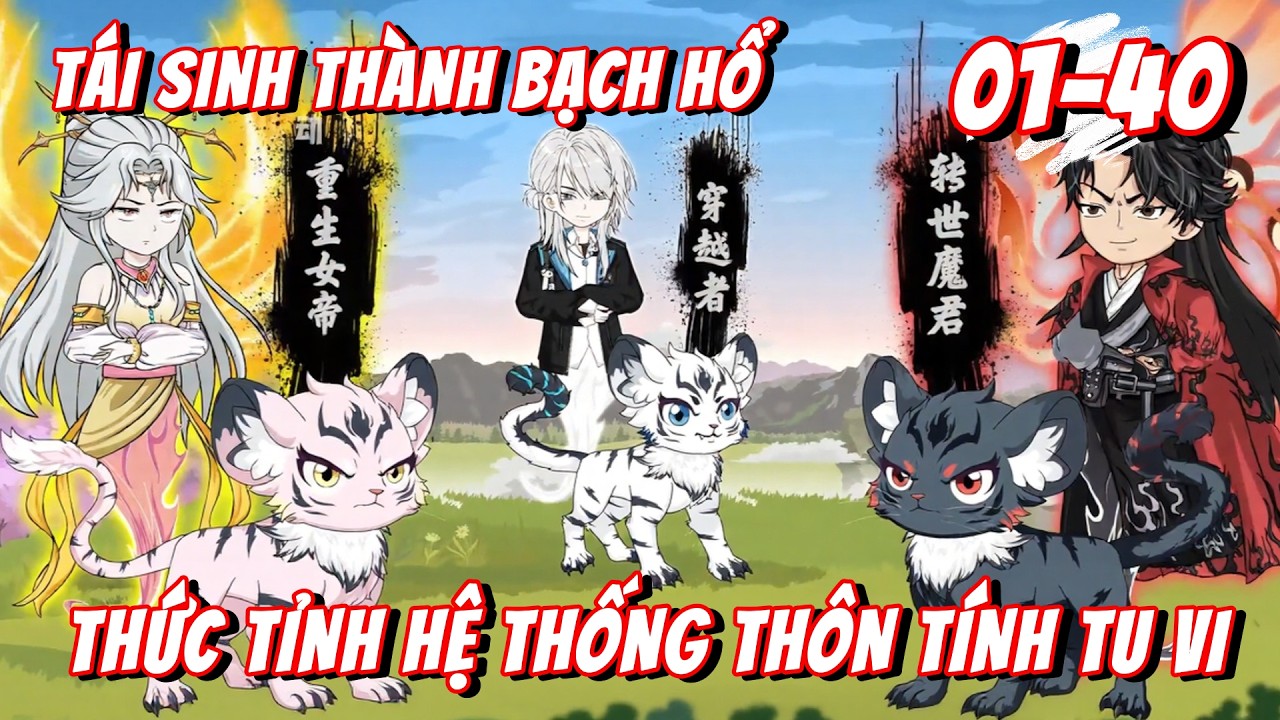 Full 1 - 40 | T&aacute;i Sinh Th&agrave;nh Bạch Hổ, Thức Tỉnh Hệ Thống Th&ocirc;n T&iacute;nh Tu Vi | Tiểu K&ecirc; Vietsub