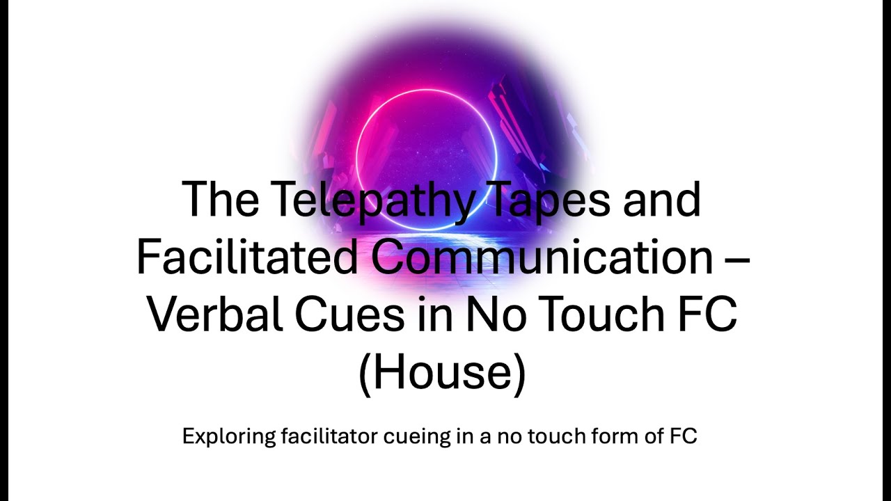 The Telepathy Tapes and Facilitated Communication: Verbal Cues in No Touch FC (House)