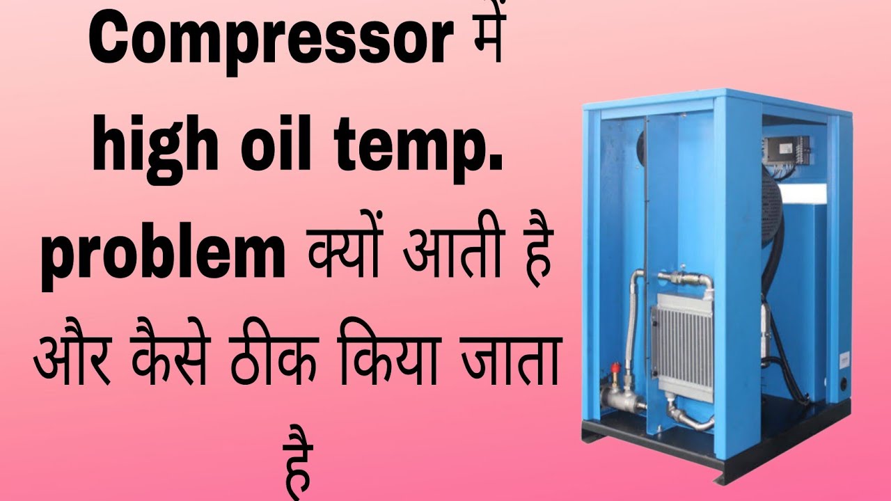 Why High oil temperature problem comes in compressor and how it's resolve.