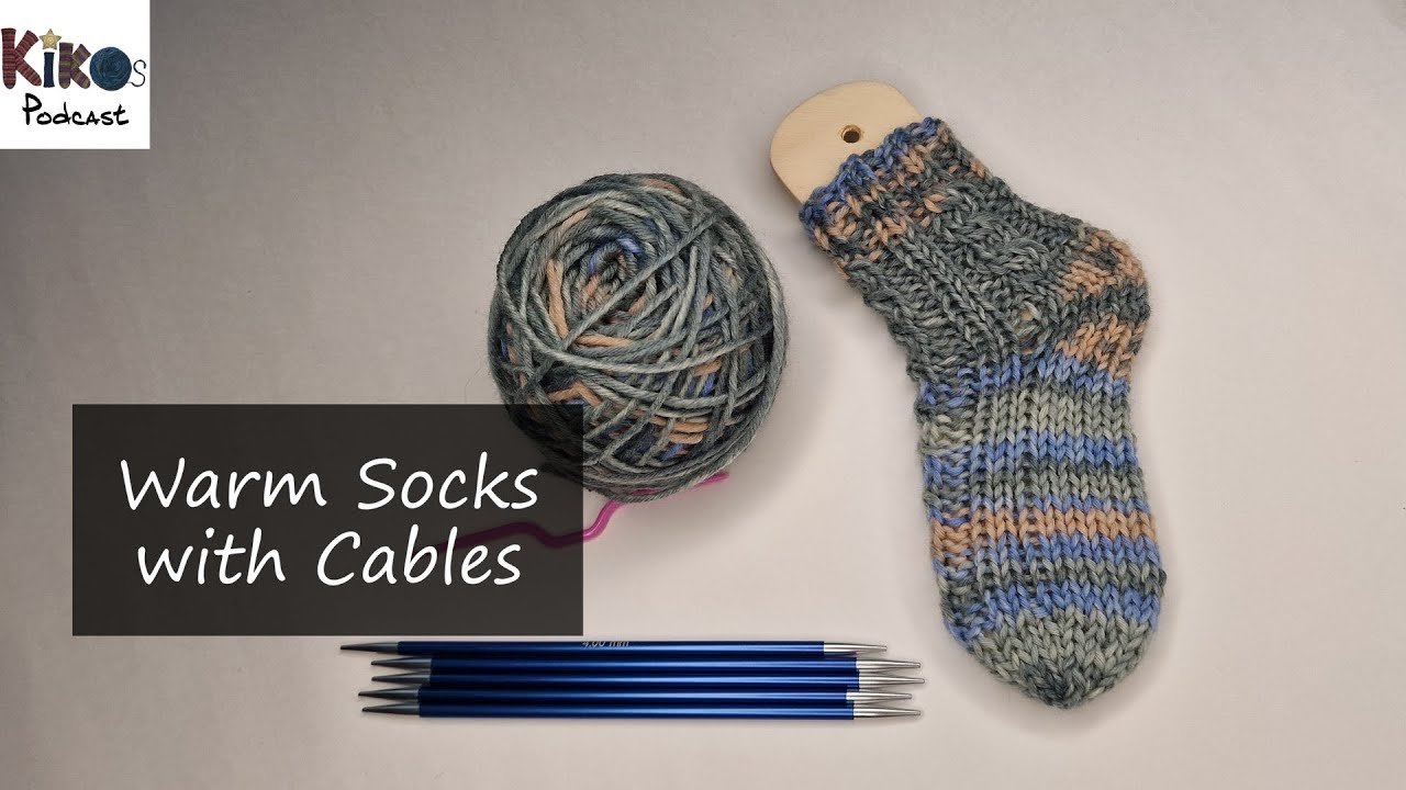 Kikos Knitting Podcast - Tutorial - Warm Socks with Cables