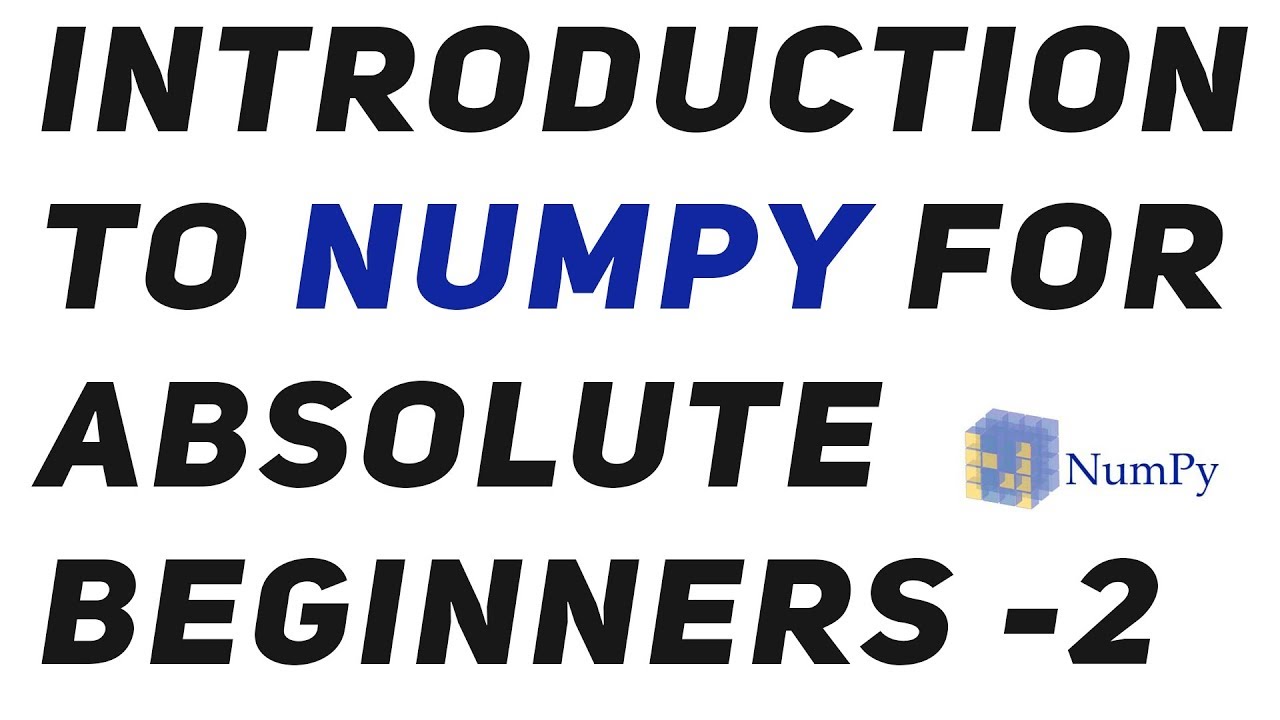 Introduction to Numpy : An absolute beginners guide to Machine Learning and Data science -2
