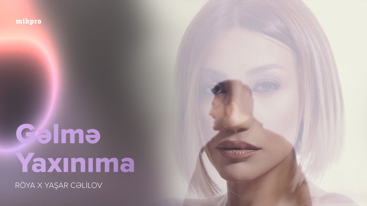 R&ouml;ya x Yaşar Cəlilov &ndash; Gəlmə Yaxınıma (Rəsmi Musiqi Videosu)