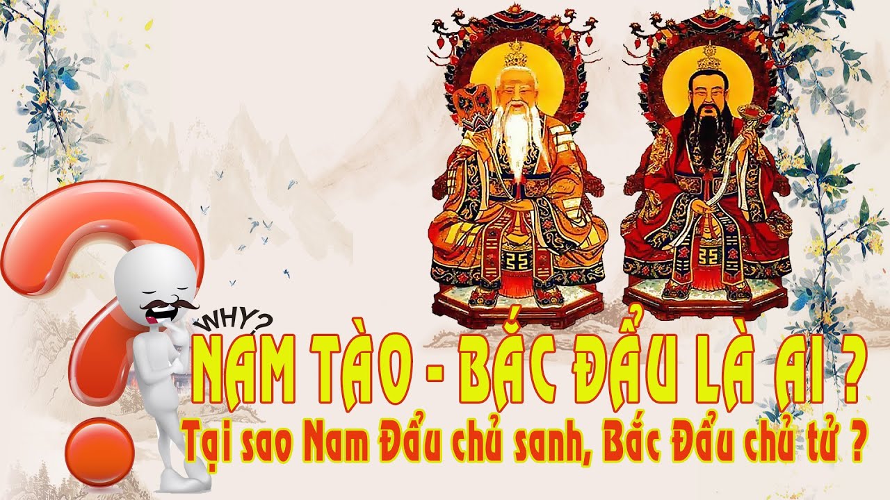 Nam Tào – Bắc đẩu là ai? Chủ sanh, chủ tử ? Tại Việt Nam đền thờ hai vị thần quan đó nằm ở đâu?