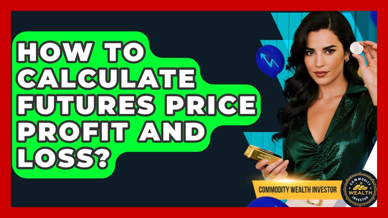 How To Calculate Futures Price Profit And Loss? - Commodity Wealth Investor