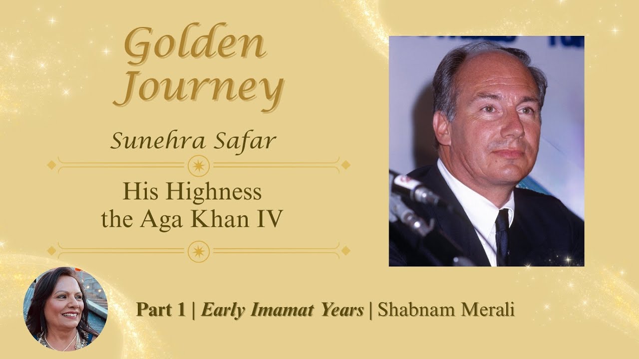 His Highness the Aga Khan IV Golden Journey – Part One | Early Imamat Years | Shabnam Merali