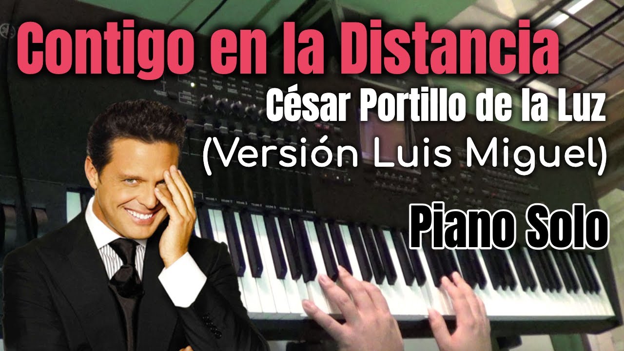 Contigo en la Distancia (Versión Luis Miguel) - Piano Solo Cover