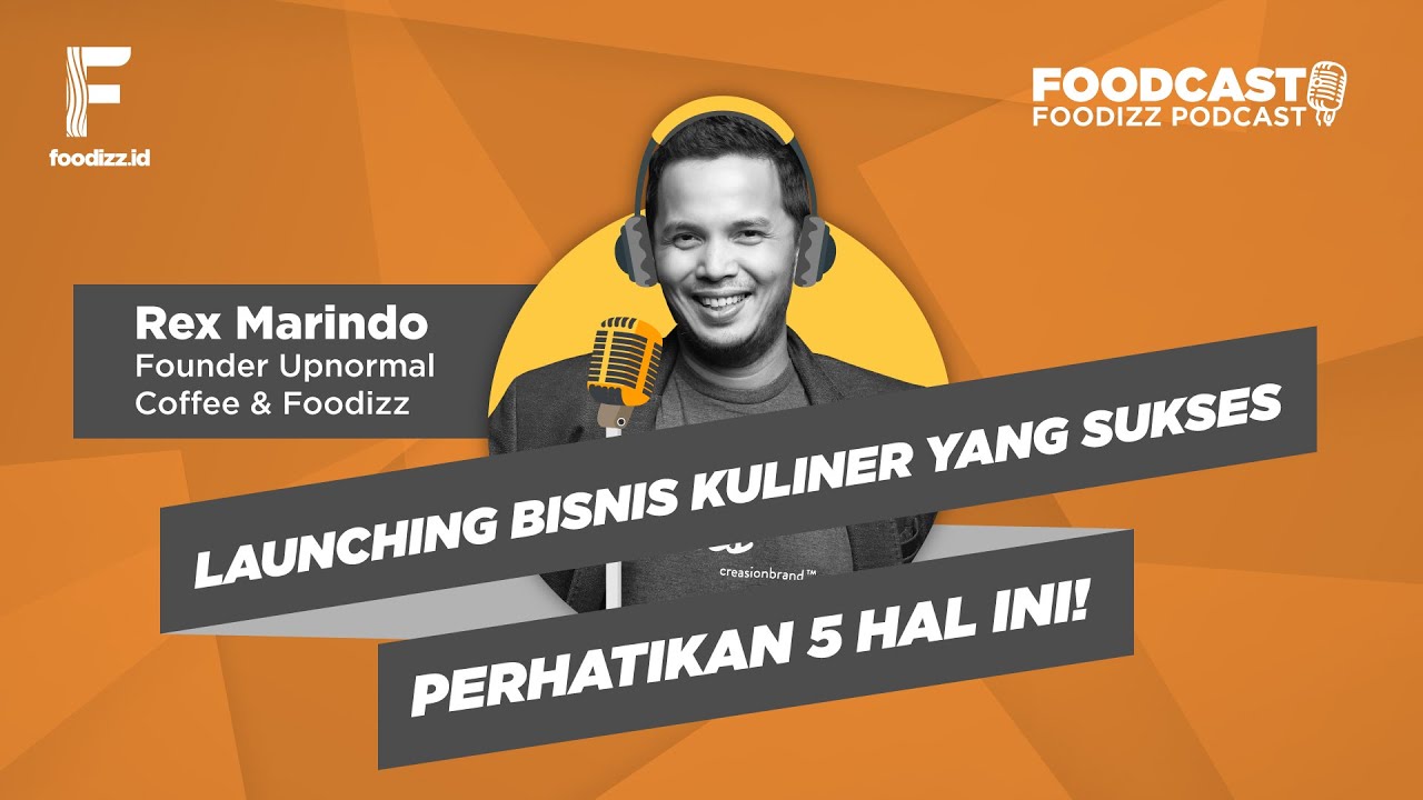 [FOODCAST] Launching Bisnis Kuliner Yang Sukses, Perhatikan 5 Hal Ini - Rex Marindo