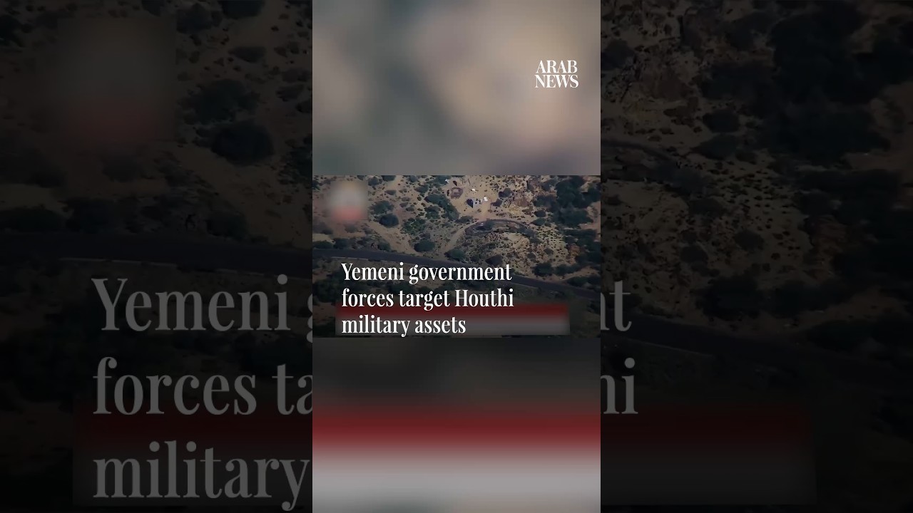 Yemeni government forces target Houthi military assets
