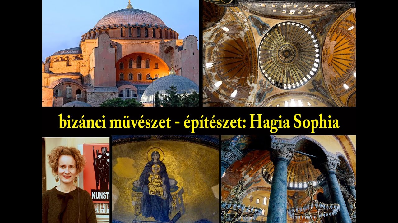 5.d, Bizánci müvészet - épitészet: Hagia Sophia (Dr. Rád Szilvia, müvészettörténész)
