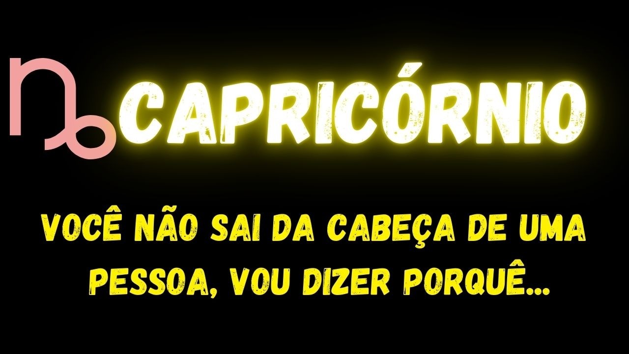 ♑️CAPRICÓRNIO🤔VOCÊ NÃO SAI DA CABEÇA DE UMA PESSOA, VOU DIZER PORQUÊ...