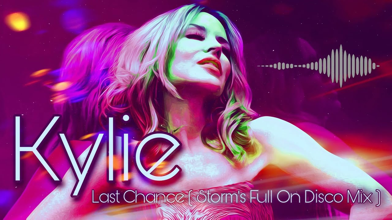 Kylie - Last Chance  ( Storm's Full On Disco Remix )