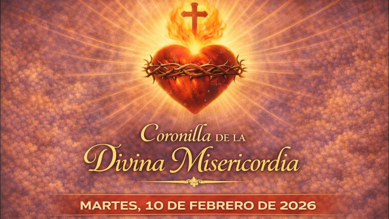 Coronilla De La Divina Misericordia | Martes, 10 de Febrero de 2026.