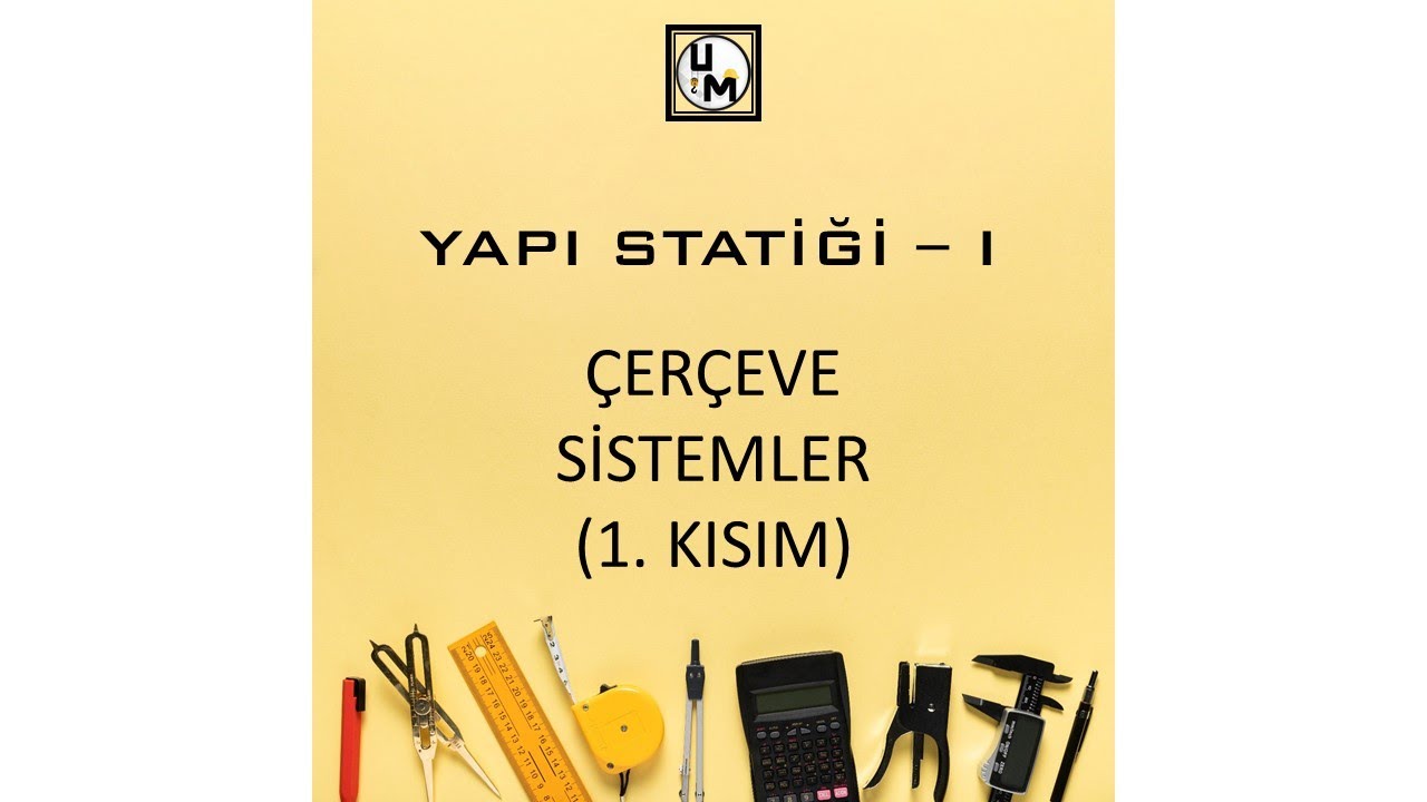 Yapı Statiği I - Çerçeve Sistemler (1. Kısım)