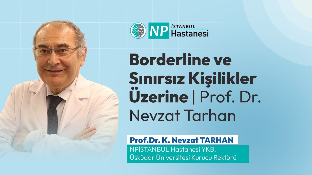 Borderline ve Sınırsız Kişilikler Üzerine | Prof. Dr. Nevzat Tarhan