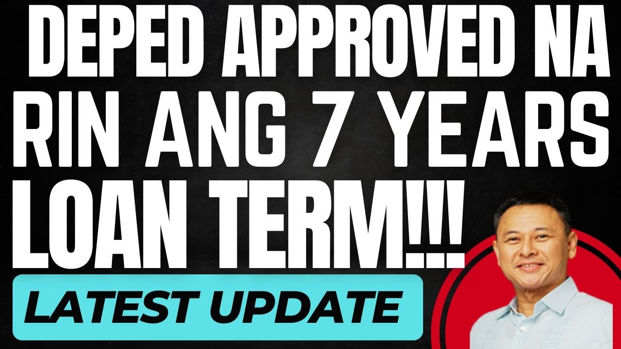DEPED APRUBADO NA ANG 7 YEARS LOAN TERM!