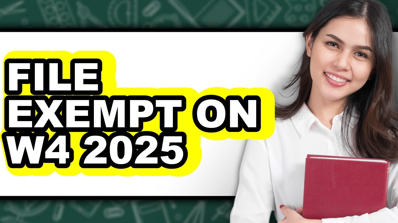 How to File Exempt on W4 2025 (Full Guide)