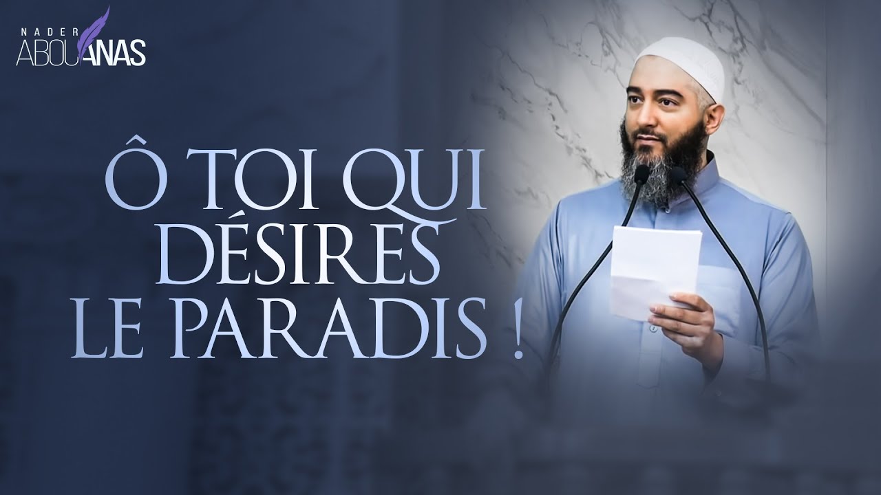 Ô TOI QUI DÉSIRES LE PARADIS ! - NADER ABOU ANAS