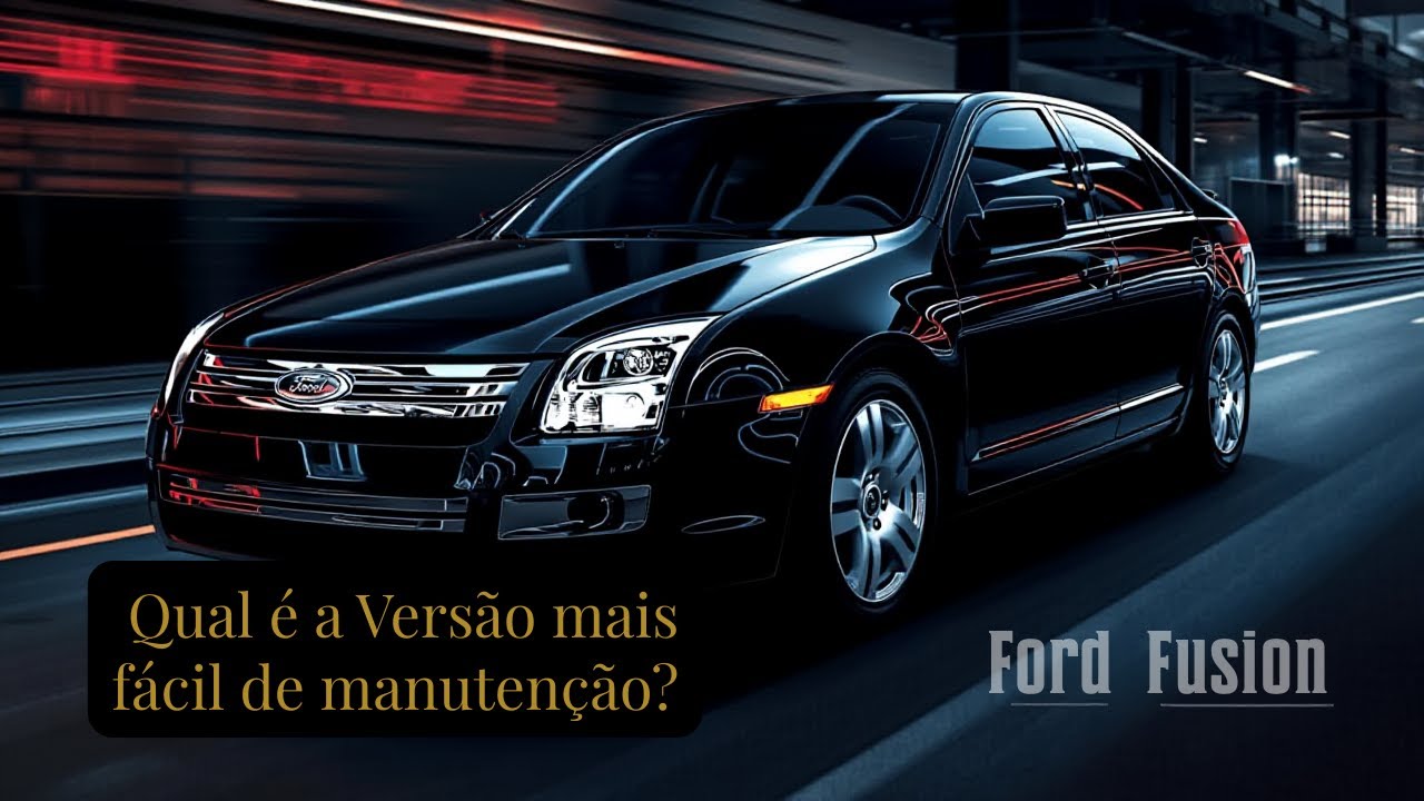 Ford Fusion |  QUAL É A VERSÃO MAIS FÁCIL DE MANUTENÇÃO?