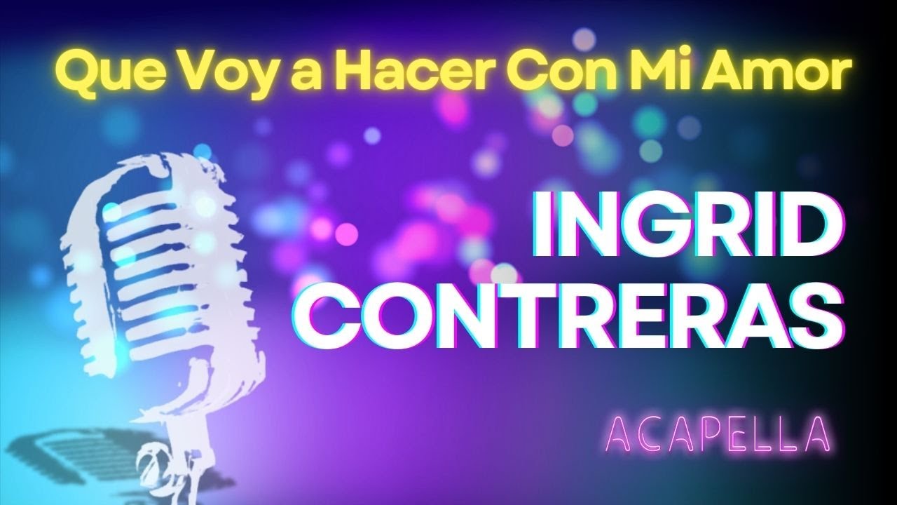 Ingrid Contreras - Que Voy a Hacer Con Mi Amor (Versión Karaoke)