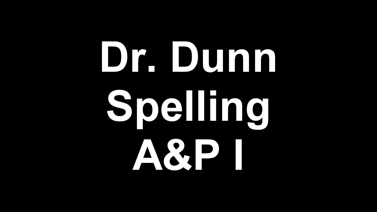 Dr. Dunn Spelling Words A&P 1