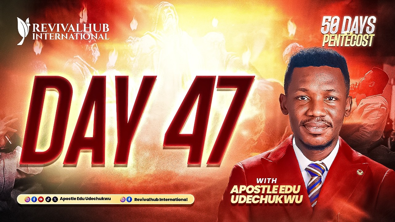 50 DAYS OF PENTECOST || APOSTLE EDU UDECHUKWU || DAY 47  ||  28-02-2026